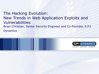The Hacking Evolution: New Trends in Web Application Exploits and Vulnerabilities Brian Christian, Senior Security Eng