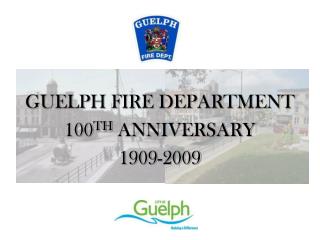 GUELPH FIRE DEPARTMENT 100 TH ANNIVERSARY 1909-2009