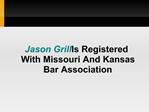 Jason Grill Is Registered With Missouri And Kansas Bar Assoc