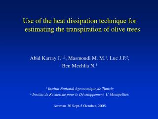Use of the heat dissipation technique for estimating the transpiration of olive trees Abid Karray J. 1,2 , Masmoudi M. M