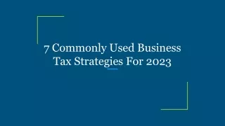 7 Commonly Used Business Tax Strategies For 2023