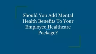 Should You Add Mental Health Benefits To Your Employee Healthcare Package_