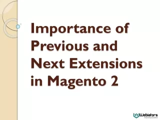 Importance of Previous and Next Extensions in Magento 2
