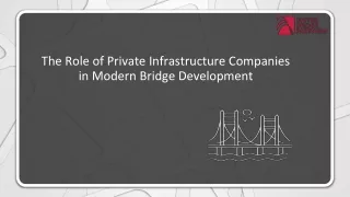 The Role of Private Infrastructure Companies in Modern Bridge Development