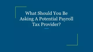 What Should You Be Asking A Potential Payroll Tax Provider_
