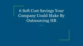 6 Soft Cost Savings Your Company Could Make By Outsourcing HR