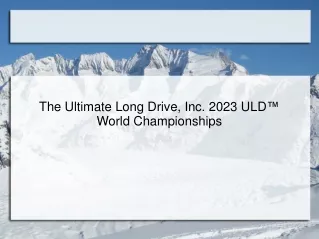 The Ultimate Long Drive, Inc. 2023 ULD™ World Championships