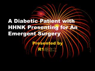 A Diabetic Patient with HHNK Presenting for An Emergent Surgery