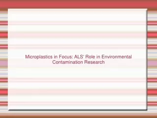 Microplastics in Focus ALS' Role in Environmental Contamination Research