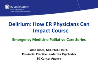 Delirium: How ER Physicians Can Impact Course Emergency Medicine Palliative Care Series