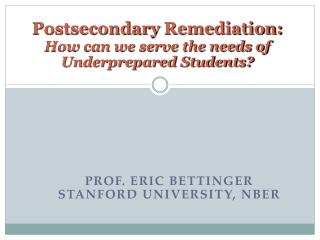 Postsecondary Remediation: How can we serve the needs of Underprepared Students?