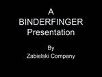 A BINDERFINGER Presentation