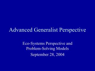 Advanced Generalist Perspective