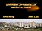 CONDOMINIUM LAW RECODIFICATION Hawaii Real Estate Commission