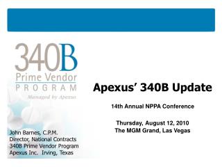 Apexus’ 340B Update 14th Annual NPPA Conference Thursday, August 12, 2010 The MGM Grand, Las Vegas