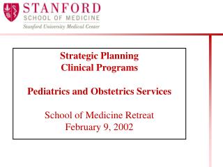 Strategic Planning Clinical Programs Pediatrics and Obstetrics Services School of Medicine Retreat February 9, 2002