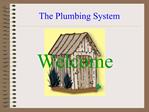 The Plumbing System