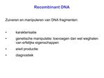 Recombinant DNA Zuiveren en manipuleren van DNA fragmenten: karakterisatie genetische manipulatie: toevoegen dan w