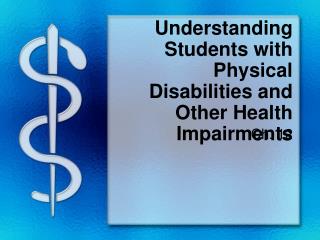 Understanding Students with Physical Disabilities and Other Health Impairments