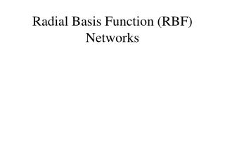 Radial Basis Function (RBF) Networks