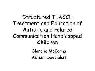Structured TEACCH T reatment and E ducation of A utistic and related C ommunication Handicapped Ch ildren