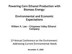 Powering Corn Ethanol Production with Biomass Energy: Environmental and Economic Expectations William A. Lee