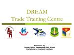 DREAM Trade Training Centre