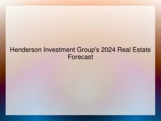 Henderson Investment Group's 2024 Real Estate Forecast