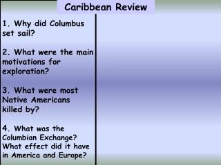 1. Why did Columbus set sail? 	 2. What were the main motivations for exploration? 3. What were most Native Americans k