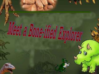 Meet a Bone-ified Explorer