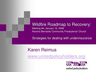 Karen Reimus www.unitedpolicyholders.org