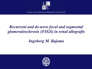 Recurrent and de-novo focal and segmental glomerulosclerosis (FSGS) in renal allografts Ingeborg M. Bajema