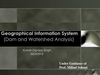 Geographical Information System (Dam and Watershed Analysis )