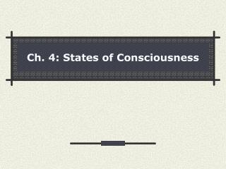 Ch. 4: States of Consciousness