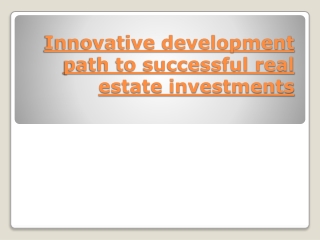 Innovative development path to successful real estate invest