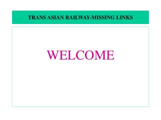 TRANS ASIAN RAILWAY-MISSING LINKS