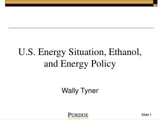 U.S. Energy Situation, Ethanol, and Energy Policy