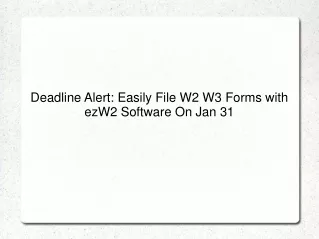 Deadline Alert Easily File W2 W3 Forms with ezW2 Software On Jan 31