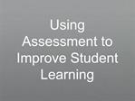 Using Assessment to Improve Student Learning
