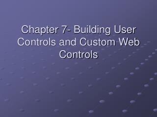 Chapter 7- Building User Controls and Custom Web Controls