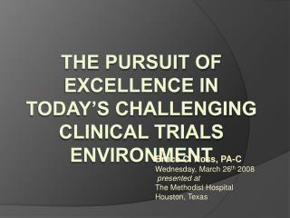 The Pursuit of Excellence in Today’s Challenging Clinical Trials Environment