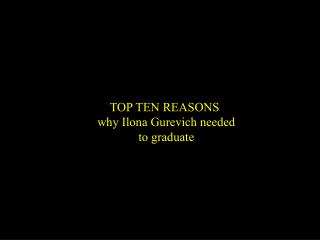 TOP TEN REASONS why Ilona Gurevich needed to graduate