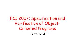 ECI 2007: Specification and Verification of Object-Oriented Programs