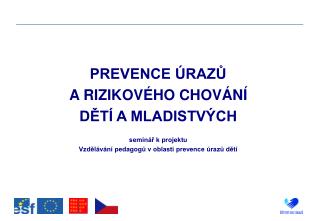 PREVENCE ÚRAZŮ A RIZIKOVÉHO CHOVÁNÍ DĚTÍ A MLADISTVÝCH seminář k projektu Vzdělávání pedagogů v oblasti prevence úraz