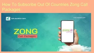 How To Subscribe Out Of Countries Zong Call Packages