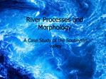 River Processes and Morphology