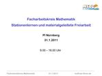 Facharbeitskreis Mathematik Stationenlernen und materialgeleitete Freiarbeit PI N rnberg 31.1.2011 9.00 16.00 Uhr