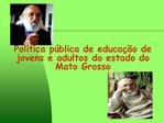 Pol tica p blica de educa o de jovens e adultos do estado do Mato Grosso