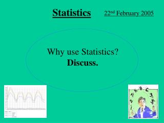 Why use Statistics? Discuss.