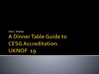 A Dinner Table Guide to CESG Accreditation. UKNOF 19